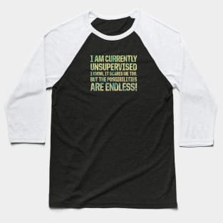 I'm Currently Unsupervised Endless Possibilities Baseball T-Shirt